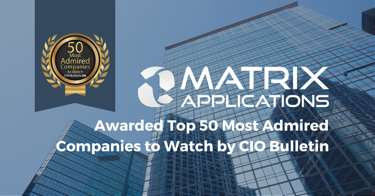 Matrix Applications Awarded Top 50 Most Admired Companies to Watch by